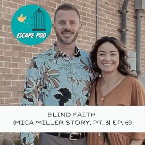 Blind Faith, Pt. 3 (Mica Miller’s Story) – Ep. 69