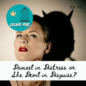 Damsel in Distress or She-Devil in Disguise? – Ep. 12