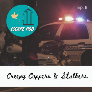 Creepy Coppers & Other Stalkers – Ep. 8