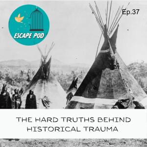 The Hard Truths Behind Historical Trauma – Ep. 37