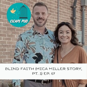 Blind Faith, Pt. 1 (Mica Miller’s Story) – Ep. 67