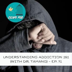Understanding Addiction 101 (with Dr. Tamang) – Ep. 71