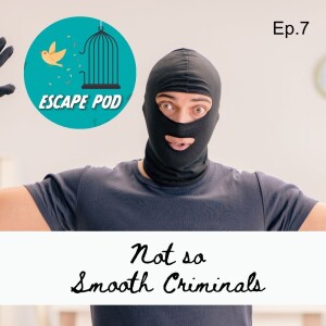 Not-So-Smooth Criminals – Ep. 7