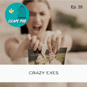 Escaping Crazy Exes – Ep. 35