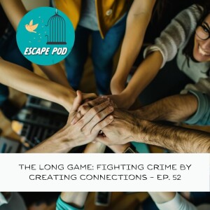 The Long Game: Fighting crime by creating connections – Ep. 52