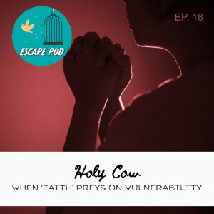 Holy cow! When ‘faith’ preys on vulnerability - Ep. 18