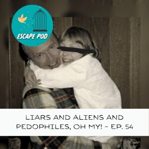 Liars and Aliens and Pedophiles, Oh My! – Ep. 54