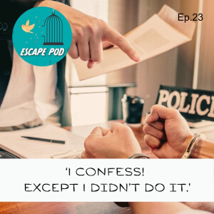 ‘I CONFESS! Except I didn’t do it.’ – Ep. 23