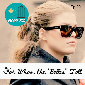 For Whom the ‘Belles’ Toll – Ep. 20