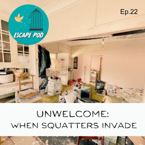 UNWELCOME: When squatters invade (Teri’s story) – Ep. 22