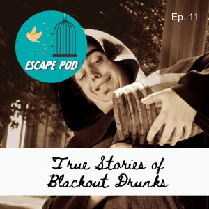 Beyond Impaired: True Stories of Blackout Drunks – Ep. 11
