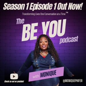 BE YOU with Monique: Embrace Authenticity, Empower Your Life