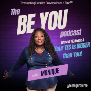 Be You With Monique-Your Yes Is Bigger Than You