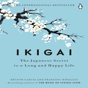 Ikigai: The Japanese Secret to a Long and Happy Life - Héctor García & Francesc Miralles