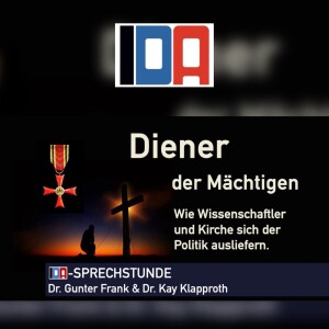 „Diener der Mächtigen“ Wie Wissenschaftler und Kirchen sich der Politik ausliefern – IDA-SPRECHSTUNDE mit Dr. Gunter Frank und Dr. Kay Klapproth vom 02.10.2024