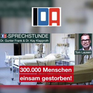 Corona-Maßnahmen: Über 300.000 sind einsam gestorben - IDA-SPRECHSTUNDE mit Dr. Gunter Frank, Dr. Kay Klapproth und Tom Lausen (2/2) vom 30.10.2024