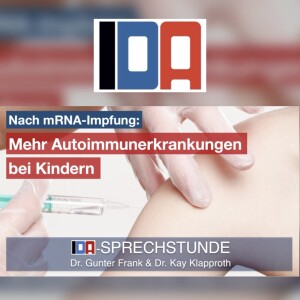 Nach mRNA-Impfungen: mehr Autoimmunerkrankungen bei Kindern - IDA-Sprechstunde mit Dr. Gunter Frank und Dr. Kay Klapproth