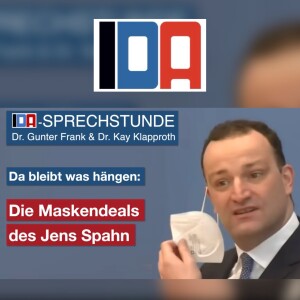 Die Maskendeals des Jens Spahn - IDA-Sprechstunde mit Dr. Gunter Frank und Dr. Kay Klapproth vom 25.06.2025