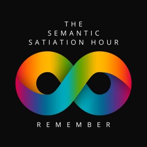The Semantic Satiation Hour - Remember