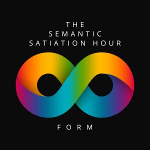The Semantic Satiation Hour - Form