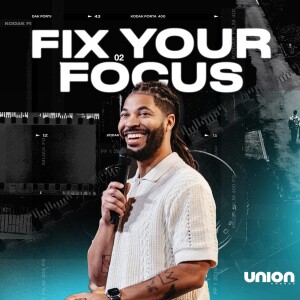 Fix Your Focus | Pastor Tim Timberlake