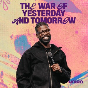The War of Yesterday and Tomorrow | Pastor Stephen Chandler