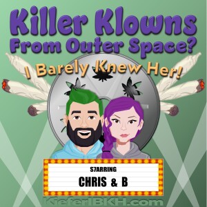 Killer Klowns From Outer Space? I Barely Knew Her!