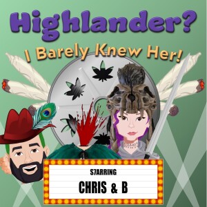 Highlander? I Barely Knew Her!