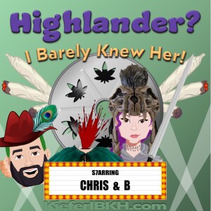 Highlander? I Barely Knew Her!