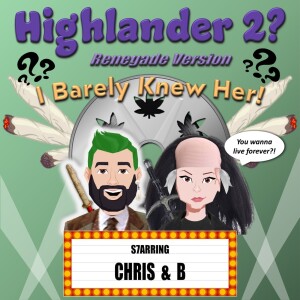 Highlander 2? I Barely Knew Her!