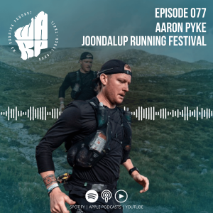 Episode 77 | Aaron Pyke | Joondalup Running Festival | Margaret River Ultra | Freo Habour Master Classic