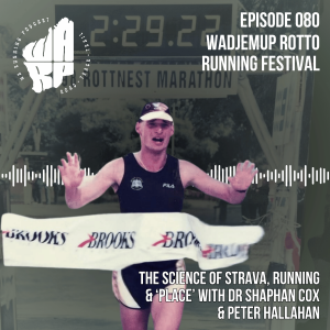 Episode 80 | Wadjemup Rotto Running Festival | Dr Shaphan Cox & Peter Hallahan & the Science of Strava, Running and 'Place'