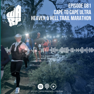 Episode 81 | Cape to Cape Ultra | Heaven & Hell Trail Marathon
