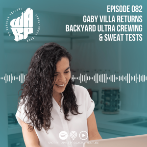 Episode 82 | Gaby Villa Returns | Backyard Ultra Crewing & Sweat Tests