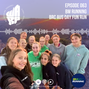 Episode 63 | Brenton Mizen, Ellie Glands and Hannah Doyle from BM Running | Bunbury Runners Club Aus Day Fun Run & the Strive 1500m