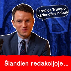 Ar JAV gali virsti diktatūra, trečioji Trumpo kadencija ir Ukraina | Linas Kojala