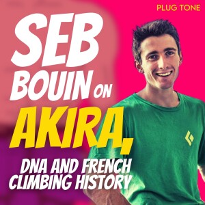 Seb Bouin on Akira, Grading DNA and French Climbing History