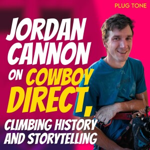 Jordan Cannon on Cowboy Direct, Climbing History and the Importance of Storytelling