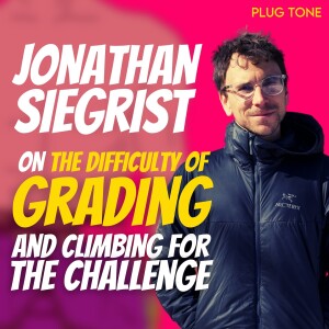 Jonathan Siegrist on the Difficulty of Grading and Climbing for the Challenge