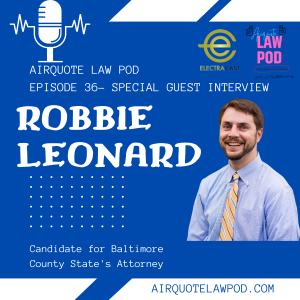 Episode 36: Robbie Leonard-Candidate for Baltimore County State’s Attorney