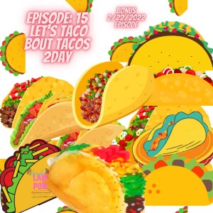 Episode 15: Lets Taco Bout Taco 2s Day