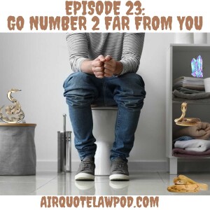 Episode 23: Go number 2 far from you