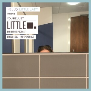 You’re Just Little Exhibition - Episode 002 - Independence