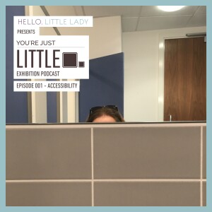 You’re Just Little Exhibition - Episode 001 - Accessibility