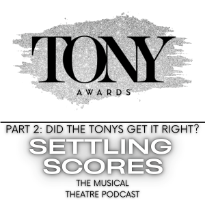 Tony Awards Special, Part 2: Did The Tonys Get It Right?—Best Score Winners 2000-2024