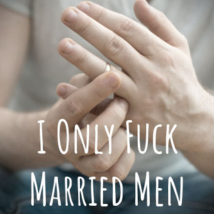 #908 - I Only F*ck Married Men - Part 2