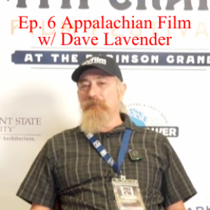 Ep. 6 - Appalachian Film w/ Dave Lavender