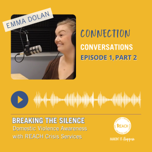 Connection Conversations: Breaking The Silence- Part 2, Domestic Violence Awareness with REACH Crisis Services