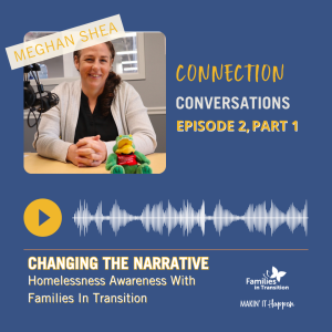 Connection Conversations: Changing The Narrative- Part 1, Homelessness Awareness With FIT