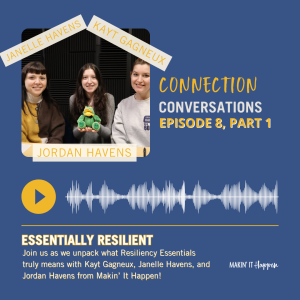 Connection Conversations: Essentially Resilient With Kayt Gagneux, Janelle Havens, and Jordan Havens of Makin' It Happen